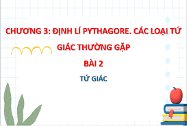 Chương 3: Định lí Pythagore. Các loại tứ giác thường gặp